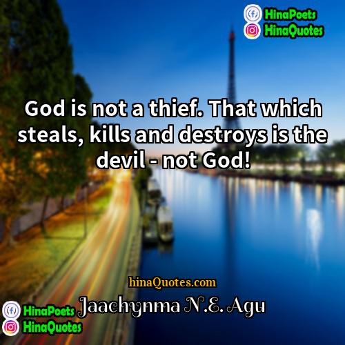 Jaachynma NE Agu Quotes | God is not a thief. That which